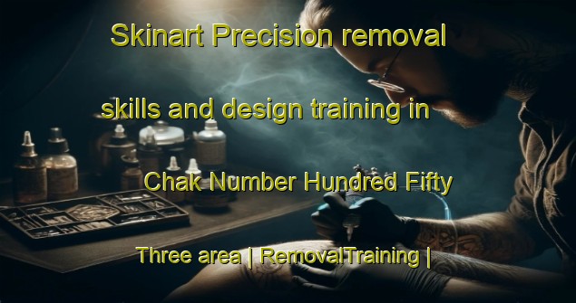 Skinart Precision removal skills and design training in Chak Number Hundred Fifty Three area | RemovalTraining | RemovalClasses | SkinartTraining-Pakistan
